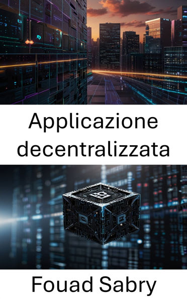 Applicazione decentralizzata: Potenziare il futuro della tecnologia Blockchain