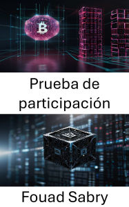 Title: Prueba de participación: Desbloqueando el futuro de los modelos de consenso de blockchain, Author: Fouad Sabry