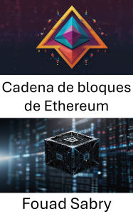 Title: Cadena de bloques de Ethereum: Una guía sobre contratos inteligentes y aplicaciones descentralizadas, Author: Fouad Sabry