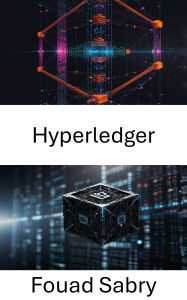 Title: Hyperledger: Enabling Decentralized Solutions for Secure Enterprise Applications, Author: Fouad Sabry