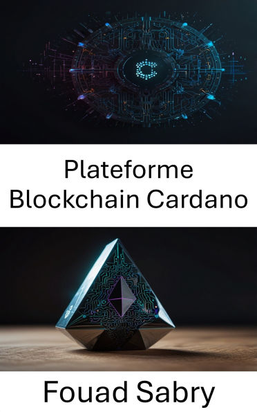 Plateforme Blockchain Cardano: Explorer des solutions décentralisées pour la prochaine génération d'applications Blockchain