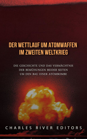 Der Wettlauf um Atomwaffen im Zweiten Weltkrieg: Die Geschichte und das Vermächtnis der Bemühungen beider Seiten um den Bau einer Atombombe