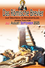 Title: Das Römische Brevier auf Deutsch, in Reihenfolge, jeden Tag für Juli, August, September 2025, Author: Gesellschaft des Heiligen Johannes vom Kreuz