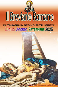 Title: Il Breviario Romano in italiano, in ordine, tutti i giorni per Luglio, Agosto, Settembre 2025, Author: Società di San Giovanni della Croce