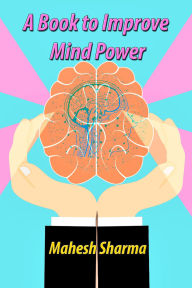 Title: A Book to Improve Mind Power, Author: Mahesh Sharma