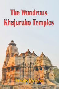 Title: The Wondrous Khajuraho Temples, Author: Amrahs Hseham