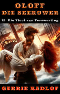 Title: Die Vloot van Verwoesting: 'n Kaapse seerower avontuur, Boek 12, Author: Gerrie Radlof