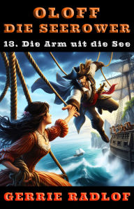 Title: Die Arm uit die See: 'n Kaapse seerower avontuur, Boek 13, Author: Gerrie Radlof