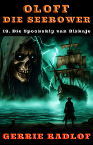 Title: Die Spookskip van Biskaje: 'n Kaapse seerower avontuur, Boek 16, Author: Gerrie Radlof