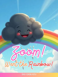 Title: Zoom! Went the Rainbow!: A Cheerful Journey of Colors and Friendship, Author: Shu Chen Hou