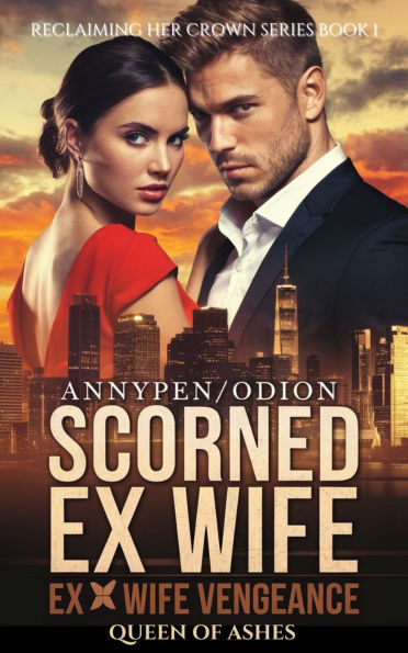 Scorned Ex Wife: Queen Of Ashes