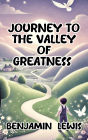 Journey to the Valley of Greatness