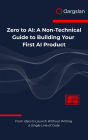 Zero to AI: A Non-Technical Guide to Building Your First AI Product