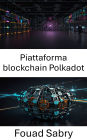 Piattaforma blockchain Polkadot: Potenziare la governance scalabile attraverso reti blockchain di nuova generazione