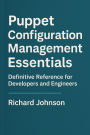 Puppet Configuration Management Essentials: Definitive Reference for Developers and Engineers
