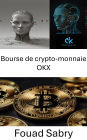 Bourse de crypto-monnaie OKX: Un guide pour comprendre l'avenir des cryptomonnaies et des actifs numériques