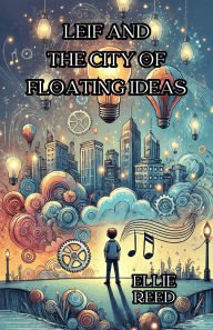 Title: Leif and the City of Floating Ideas, Author: Ellie Reed