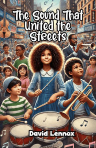 Title: The Sound That United the Streets, Author: David Lennox