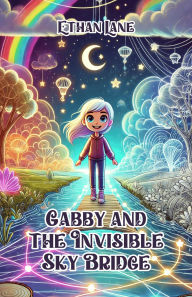 Title: Gabby and the Invisible Sky Bridge, Author: Ethane Lane