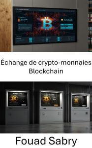 Title: Échange de crypto-monnaies Blockchain: Naviguer dans l'avenir du trading d'actifs numériques, Author: Fouad Sabry