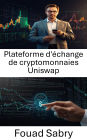 Plateforme d'échange de cryptomonnaies Uniswap: Liquidité et trading décentralisés grâce à la technologie des contrats intelligents