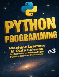 Title: Python Programming : Machine Learning & Data Science, Scikit-learn, TensorFlow, PyTorch, XGBoost, Statsmodels, Author: e3