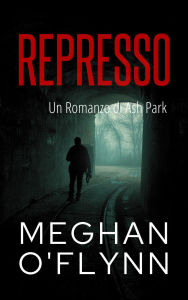 Title: Represso: Un Romanzo di Ash Park (Ash Park (Italian), #4), Author: Meghan O'Flynn