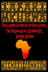 Electronic e books download Safari M'Kubwa: The Ancient Pathways of Pan-Afrika, the Pilgrimage to Authenticity, Revised Edition English version