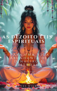 Title: As Dezoito Leis Espirituais para uma Vida Abundante de Dinheiro e Liberdade, Author: Reyes Viernes