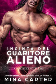 Title: Incinta del Guaritore Alieno (Guerrieri dei Lathar, #3), Author: Mina Carter