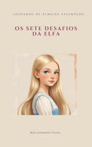 Title: Os Sete Desafios da Elfa, Author: Leonardo de Almeida Assumpção