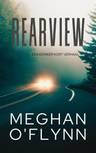 Title: Rearview: Een Donker Kort Verhaal, Author: Meghan O'Flynn