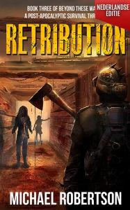 Title: Retribution (Nederlandse editie) - A Post-Apocalyptic Survival Thriller (Beyond These Walls (Nederlandse editie), #3), Author: Michael Robertson