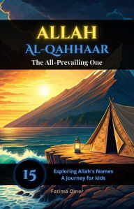 Title: Allah Al-Qahhaar (Exploring Allah's Names: A Journey for Kids, #15), Author: Fatima Omer