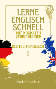 Title: Kognate Verbindungen DEUTSCHE UND ENGLISCHE KOGNATE UND SATZBEISPIELE FÜR SPRACHLERNENDE I, Author: Önder ertürkler