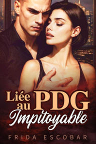 Title: ?Liée au PDG Impitoyable, Author: Frida Escobar