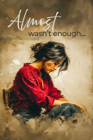 Title: Almost Wasn't Enough, Author: Rhea Valen
