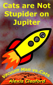Title: Cats Are Not Stupider on Jupiter (Mighty and Brennon Series, #2), Author: Alexis Cleoford