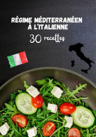 Title: Régime Méditerranéen à l'italienne : 30 Recettes, Author: Sam William