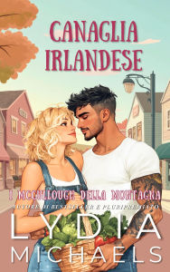 Title: Canaglia Irlandese (I McCullough della Montagna, #3), Author: Lydia Michaels