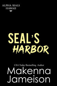 Title: SEAL's Harbor (Alpha SEALs Hawaii, #7), Author: Makenna Jameison