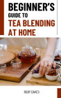 Beginner's Guide to Tea Blending at Home