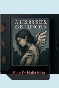 Title: Ailes Brisées, Cris Silencieux, Author: Naila Hina