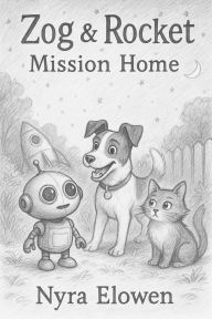 Title: Zog and Rocket Mission Home, Author: Nyra Elowen