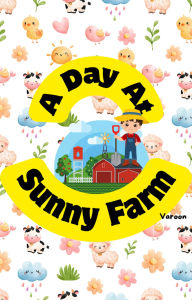 Title: A Day At Sunny Farm, Author: Varoon Mehra