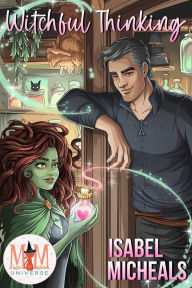 Title: Witchful Thinking: Magic and Mayhem Universe (The Bewitched and Bewildered Series, #1), Author: Isabel Micheals