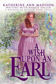Books download free english A Wish Upon an Earl (A Maypole in Mayfair, #3)