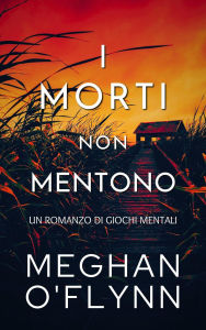 Title: I Morti Non Mentono: Un Romanzo di Giochi Mentali, Author: Meghan O'Flynn