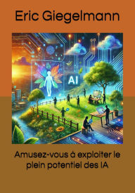 Title: Amusez-vous à exploiter le plein potentiel des IA, Author: Eric Giegelmann