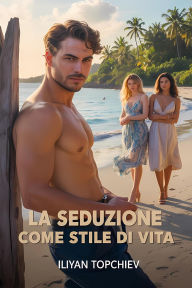 Title: La seduzione come stile di vita (pickup artist), Author: Iliyan Topchiev